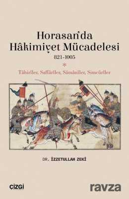 Horasan'da Hakimiyet Mücadelesi (821-1005) Tahiriler, Saffariler, Samaniler, Simcuriler - Çizgi Kitabevi