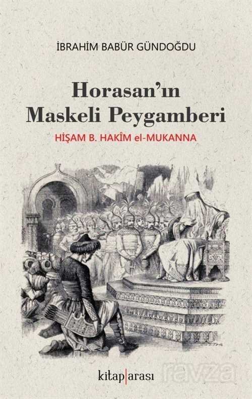Horasan'ın Maskeli Peygamberi Hişam B. Hakim el-Mukanna - 1