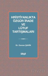 Hristiyanlıkta Özgür İrade ve Lütuf Tartışmaları - İlahiyat Yayınları