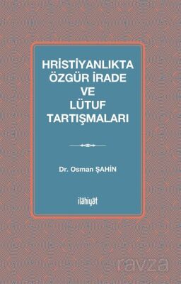 Hristiyanlıkta Özgür İrade ve Lütuf Tartışmaları - 1