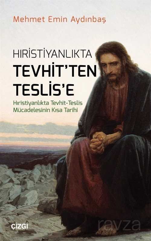 Hristiyanlıkta Tevhit'ten Teslis'e - 1