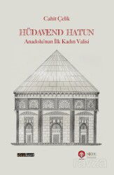 Hüdavend Hatun: Anadolu'nun İlk Kadın Valisi - İdeal Kent Araştırmaları