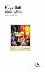 Hugo Ball - Bütün Şiirleri - Ebabil Yayıncılık