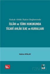 Hukuk-Ahlak İlişkisi Bağlamında İslam ve Türk Hukukunda Ticari Ahlak İlke ve Kuralları - Adalet Yayınevi