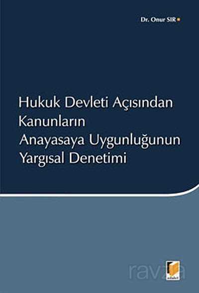 Hukuk Devleti Açısından Kanunların Anayasaya Uygunluğunun Yargısal Denetimi - 1