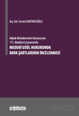 Hukuk Muhakemeleri Kanunu'nun 115. Maddesi Çerçevesinde Medeni Usul Hukukunda Dava Şartlarının İncel - 1