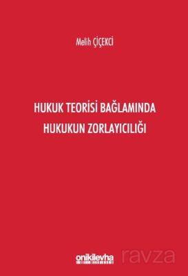 Hukuk Teorisi Bağlamında Hukukun Zorlayıcılığı - 1