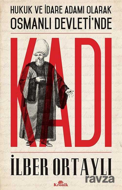 Hukuk ve İdare Adamı Olarak Osmanlı Devleti'nde Kadı - Kronik Kitap