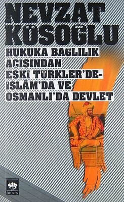 Hukuka Bağlılık Açısından Eski Türkler'de, İslam'da ve Osmanlı'da Devlet - 1