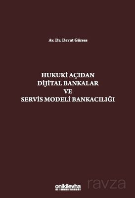 Hukuki Açıdan Dijital Bankacılık ve Servis Modeli Bankacılığı - 1