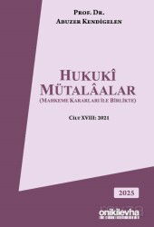Hukuki Mütalaalar (Mahkeme Kararları ile Birlikte) Cilt XVIII: 2021 - On İki Levha Yayıncılık