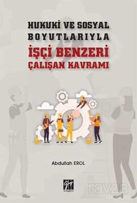 Hukuki ve Sosyal Boyutlarıyla İşçi Benzeri Çalışan Kavramı - 1