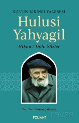 Hulusi Yahyagil / Nur'un Birinci Talebesi Hikmet Dolu Sözler - 1
