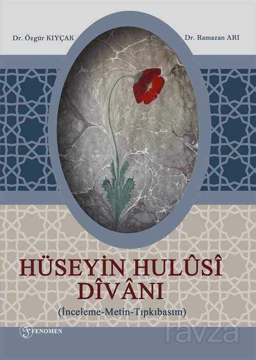 Hüseyin Hulusi Divanı (İnceleme-Metin-Tıpkıbasım) - Fenomen Yayıncılık