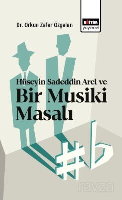 Hüseyin Sadeddin Arel ve Bir Musiki Masalı - 1