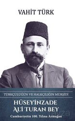 Hüseyinzade Ali Turan Bey - Türkçülüğün ve Halkçılığın Mürşidi - Türk Kültürüne Hizmet Vakfı Yayınları (TKHV)