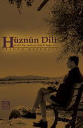 Hüznün Dili - Hüznün Kelimelere Döküldüğü An - Kutlu Yayınevi