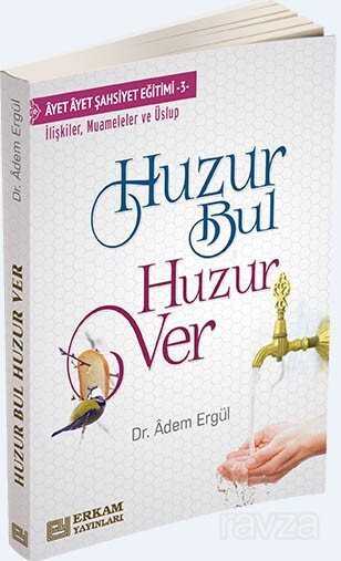 Huzur Bul Huzur Ver - Erkam Yayınları