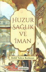 Huzur Sağlık ve İman - Kardelen Yayınları