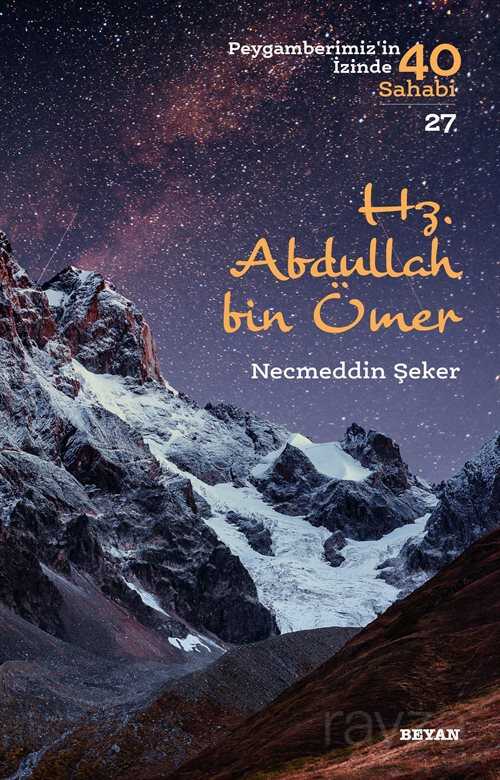 Hz. Abdullah bin Ömer: Peygamberimizin İzinde 40 Sahabi 27 - Beyan Yayınları