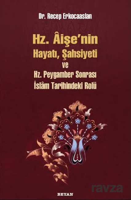 Hz. Aişenin Hayatı, Şahsiyeti ve Hz. Peygamber Sonrası İslam Tarihindeki Yeri - Beyan Yayınları