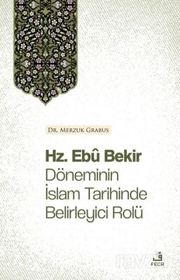 Hz. Ebû Bekir Döneminin İslam Tarihinde Belirleyici Rolü - 1