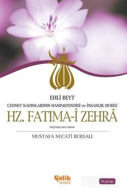 Hz. Fatımai Zehra Ehli Beyt Cennet Kadınlarının Hanımefendisi ve İnsanlık Hurisi - 1