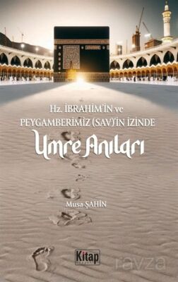 Hz. İbrahim (As)'in ve Peygamberimizin (Sav)'in İzinde Umre Anıları - 1