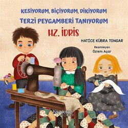 Hz. İdris / Kesiyorum, Biçiyorum, Dikiyorum Terzi Peygamberi Tanıyorum - Hayy Kitap