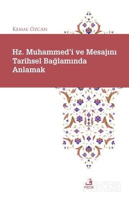 Hz. Muhammed'i ve Mesajını Tarihsel Bağlamında Anlamak - 1