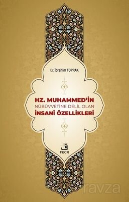 Hz. Muhammed'in Nübüvvetine Delil Olan İnsanî Özellikleri - 1