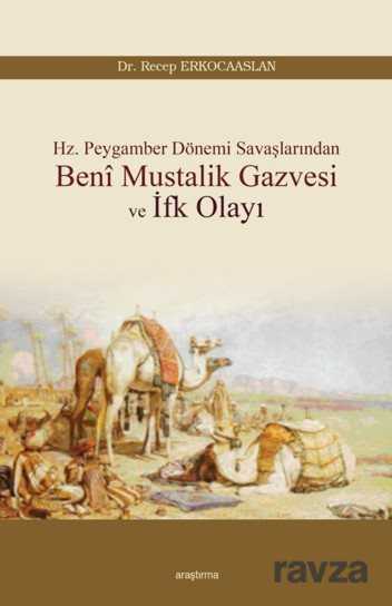 Hz. Peygamber Dönemi Savaşlarından Beni Mustalik Gazvesi ve İfk Olayı - Araştırma Yayınları (Ankara)