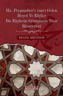 Hz. Peygamber'e Gelen Heyet Ve Elçiler Bu Elçilerin Görüşmeye Dair Rivayetleri - 1