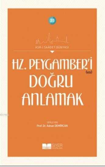 Hz. Peygamber'i (s.a.s.) Doğru Anlamak - Siyer Yayınları