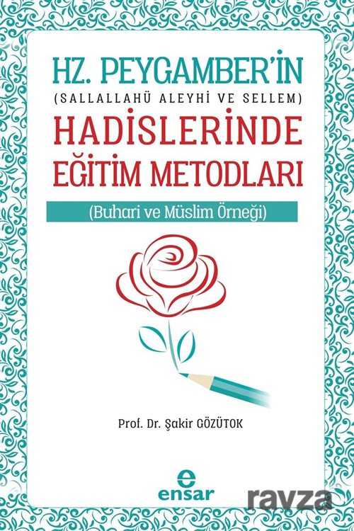 Hz. Peygamber'in (Sallahü Aleyhi Vesellem) Hadislerinde Eğitim Metodları - Ensar Neşriyat