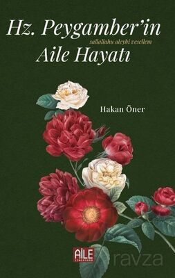 Hz. Peygamber'in (S.A.V) Aile Hayatı - 1