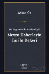 Hz. Peygamber'in Sîretiyle İlgili Mevzû Haberlerin Tarihî Değeri - Siyer Okulu Yayınları
