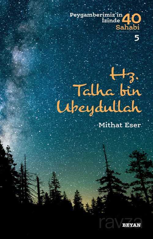 Hz. Talha bin Ubeydullah (Peygamberimiz'in İzinde 40 Sahabi 5) - Beyan Yayınları