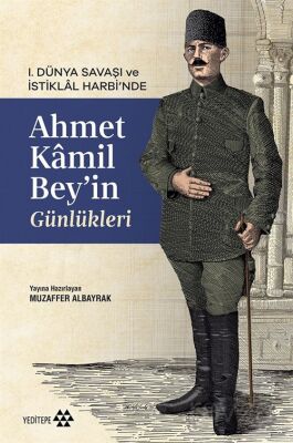 I. Dünya Savaşı ve İstiklal Harbi'nde Ahmet Kamil Bey'in Günlükleri - 1