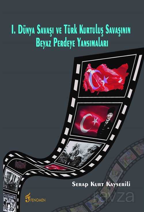I. Dünya Savaşı ve Türk Kurtuluş Savaşının Beyaz Perdeye Yansımaları - Fenomen Yayıncılık
