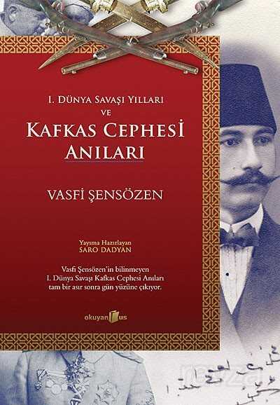 I. Dünya Savaşı Yılları ve Kafkas Cephesi Anıları - Okuyan Us Yayın