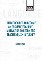I Have Decided To Become An English Teacher: Motivation To Learn And Teach English in Turkey - Eğitim Kitabevi