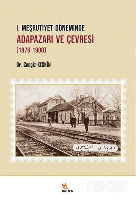 I. Meşrutiyet Döneminde Adapazarı ve Çevresi (1876-1908) - 1