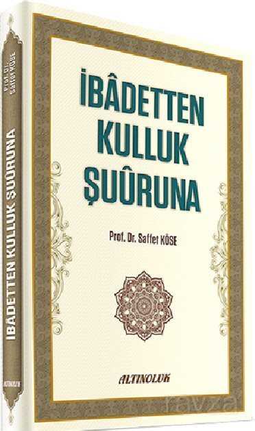 İbadetten Kulluk Şuuruna - Altınoluk