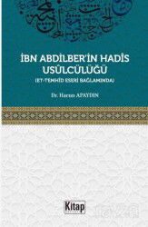 İbn Abdilber'in Hadis Usulcülüğü (Et-Temhid Eseri Bağlamında) - Kitap Dünyası (Konya)
