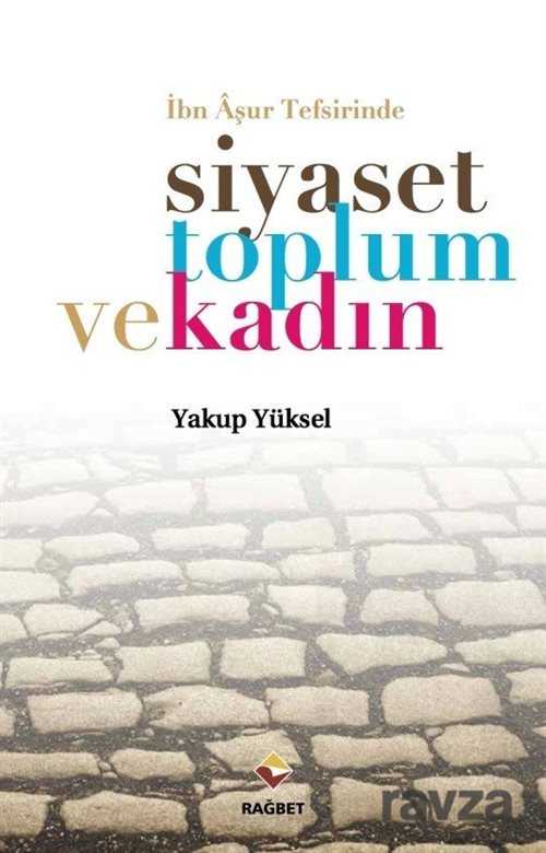 İbn Aşur Tefsirinde Siyaset Toplum ve Kadın - Rağbet Yayınları - Kampanya