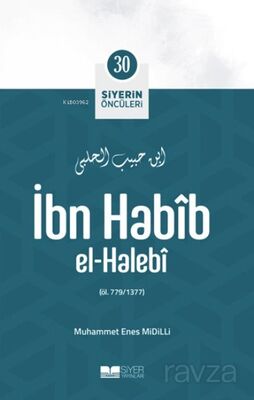 İbn Habîb El-Halebî / Siyerin Öncüleri 30 - 1