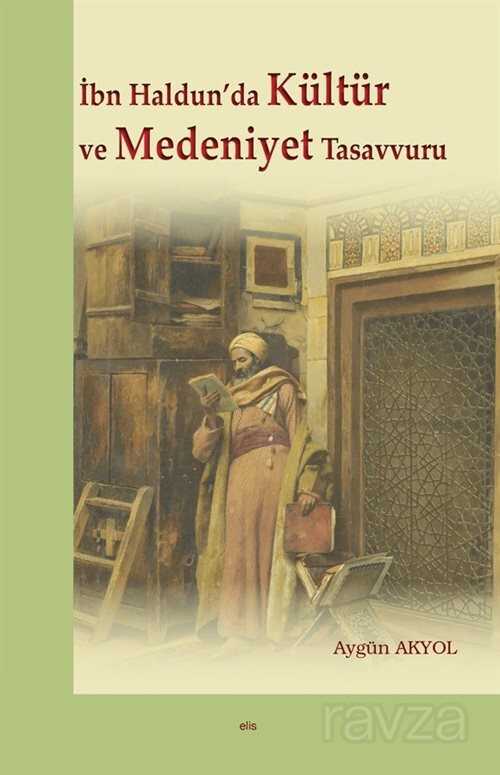 Ibn Haldun’da Kültür ve Medeniyet Tasavvuru - Elis Yayınları