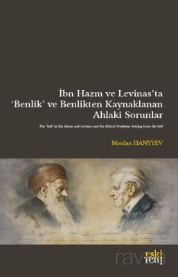 İbn Hazm ve Levinas'ta 'Benlik' ve Benlikten Kaynaklanan Ahlakî Sorunlar - 1