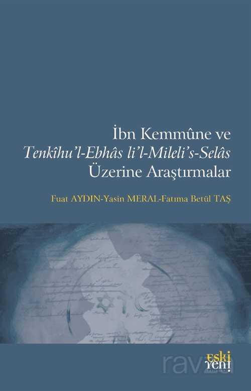 İbn Kemmûne ve Tenkîhu'l-Ebhas li'l-Mileli's-Selas Üzerine Araştırmalar - Eskiyeni Yayınları